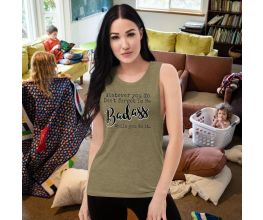 Ladies Muscle Tank, Whatever You Do Today Be A Badass While You Do IT, ECO Friendly, Sustainable Material, Women's Empowerment, Comfy Top