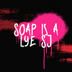 Soap is a Lye SJ LLC
